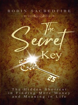 cover image of The Secret Key--The Hidden Shortcut in Finding More Money and Meaning in Life